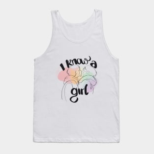 I Know a Girl Tank Top